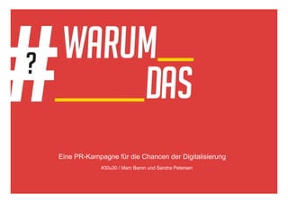 Eine PR-Kampagne für die Chancen der Digitalisierung
#30u30 / Marc Baron und Sandra Petersen
 