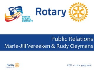 Click to edit Master title style
PETS  – LLN  – 19/03/2016
Public  Relations
Marie-­‐Jill  Vereeken &  Rudy  Cleymans
 