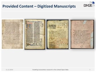 Provided Content – Digitized Manuscripts 
Enabling humanities research in 11.12.2014 the Linked Open Web 5 
 
