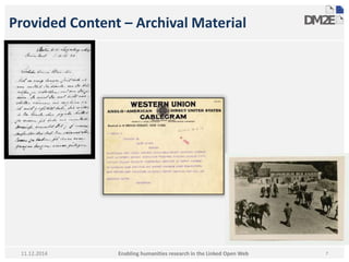Provided Content – Archival Material 
Enabling humanities research in 11.12.2014 the Linked Open Web 7 
 