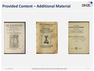 Provided Content – Additional Material 
Enabling humanities research in 11.12.2014 the Linked Open Web 8 
 