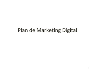 Plan de Marketing Digital




                            1
 