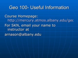 Geo 100- Useful Information ,[object Object],[object Object],[object Object]