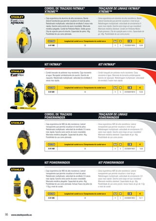 www.stanleyworks.es86
Longitud del cordel en m / Comprimento do cordel em m f
0-47-480 30 X 6 3253560474805 18,99
Caja ergonómica de aluminio de alta resistencia. Banda--
lateral translúcida que permite visualizar el nivel de polvo.
Rebobinado multiplicado: velocidad de enrollado 5 veces más
rápida. Gancho extra ancho de acero inoxidable. Manivela
metálica plegable. Cordel de Poliéster/Nylon. Doble grosor.
Clip de sujeción para el cinturón. Capacidad de polvo: 45g.
Posibilidad de uso como plomada.
Cordel de Trazado FatMax®
Xtreme™
Longitud del cordel en m / Comprimento do cordel em m f
0-47-681 30 X 6 3253560476816 19,36
Cordel trenzado de poliester muy resistente. Caja resistente--
al agua. Recogedor antideslizante de caucho. Gancho de
repuesto. Rebobinado multiplicado: velocidad de enrollado 3
veces más rápida.
Kit FatMax®
Longitud del cordel en m / Comprimento do cordel em m f
0-47-460 30 X 6 3253560474607 9,58
Caja ergonómica de ABS de alta resistencia. Lateral--
transparente que permite visualizar el nivel de polvo.
Rebobinado multiplicado: velocidad de enrollado 3,5 veces
más rápida. Gancho extra ancho de acero inoxidable.
Manivela metálica plegable. Capacidad de polvo: 45g.
Posibilidad de uso como plomada.
Cordel de Trazado
PowerWinder
Longitud del cordel en m / Comprimento do cordel em m f
0-47-465 30 X 5 3253560474652 10,11
Caja ergonómica de ABS de alta resistencia. Lateral--
transparente que permite visualizar el nivel de polvo.
Rebobinado multiplicado: velocidad de enrollado 3,5 veces
más rápida. Gancho extra ancho de acero inoxidable.
Manivela metálica plegable. Capacidad de polvo: 45g.
Posibilidad de uso como plomada. Incluye frasco de polvo de
113g.y nivel de cordel.
Kit Powerwinder
Caixa ergonômica em alumínio de alta resistência. Banda--
lateral translúcida que permite visualizar o nível de giz.
Rebobinagem multiplicado: velocidade de enrolamento 5
vezes mais rápida. Gancho extra largo em aço inoxidável.
Manivela metálica dobrável. Cordel em Poliéster/Nylon.
Dupla grossura. Clip de sujeição para o cinto. Capacidade de
giz: 45g. Posibilidade de uso como prumo.
Traçador de Linhas FatMax®
Xtreme™
Cordel trançado em poliéster muito resistente. Caixa--
resistente á água. Manivela de borracha antiderrapante.
Gancho de reposição. Rebobinagem multiplicado: velocidade
de enrolado 3 vezes mais rápida.
Kit FatMax®
Caixa ergonômica ABS de alta resistência. Lateral--
transparente que permite visualizar o nível de giz.
Rebobinagem multiplicado: velocidade de enrolamento 3,5
vezes mais rápida. Gancho extra largo em aço inoxidável.
Manivela metálica dobrável. Capacidade de giz: 45g.
Posibilidade de uso como prumo.
Traçador de Linhas
PowerWinder
Caixa ergonômica ABS de alta resistência. Lateral--
transparente que permite visualizar o nível de giz.
Rebobinagem multiplicado: velocidade de enrolamento 3,5
vezes mais rápida. Gancho extra largo em aço inoxidável.
Manivela metálica dobrável. Capacidade de giz: 45g.
Posibilidade de uso como prumo. Inclue frasco de giz de 113g
e nível de cordel.
Kit PowerWinder
 