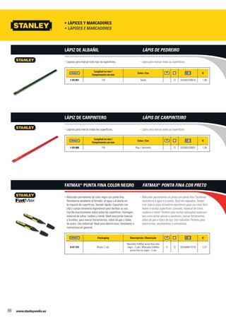 www.stanleyworks.es88
Lápices y marcadores•	
Longitud en mm /
Comprimento em mm
Color / Cor f
1-03-851 176 Verde - 72 3253561038518 1,86
Lápices para marcar todo tipo de superfícies.--
Lápiz de Albañil
Longitud en mm /
Comprimento em mm
Color / Cor f
1-03-850 176 Rojo / Vermelho - 72 3253561038501 1,59
Lápices para marcar todas las superfícies.--
Lápiz de Carpintero
Packaging Descripción / Descrição f
0-47-312 Blister 2 uds.
Marcador FatMax punta fina color
negro - 2 uds / Marcador FatMax
ponta fina cor negro - 2 uds
X 12 3253560473129 2,37
Marcador permanente de color negro con punta fina.--
Resistencia excelente al borrado, al agua y al aceite en
la mayoría de superfícies. Secado rápido. Capuchón con
clip y cuerpo bimateria ergonómico para facilitar su uso.
Escribe practicamente sobre todas las superfícies: hormigón,
material de cobre, madera y metal. Ideal para pintar tuercas
y tornillos, para marcar herramientas, tubos de gas o tubos
de acero. Uso industrial. Ideal para electricistas, fontaneros o
contratistas en general.
FatMax®
punta fina color negro
Lápises e marcadores•	
Lápis para marcar todas as superfícies.--
Lápis de Pedreiro
Lápis para marcar todas as superfícies--
Lápis de Carpinteiro
Marcador permanente cor preto com ponta fina. Excelente--
resistência à água e à azeite. Seca em segundos. Tampa
com clipe e corpo bimatéria ergonómico para uso mais fácil.
Adere a muitas superfícies: concreto, material de cobre,
madeira e metal. Perfeito para muitas aplicações especiais
tais como pintar porcas e parafusos, marcar ferramentas,
tubos de gás o tubos de aço. Uso industrial. Perfeito para
electricistas, encanadores e contratistas.
FatMax®
ponta fina cor preto
 