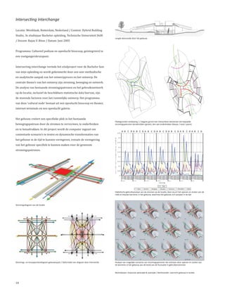 Intersecting Interchange

Locatie: Westblaak, Rotterdam, Nederland / Context: Hybrid Building




                                                                                                                                                                                                                                                               2000
                                                                                                                                                                                                                                                               2000
Studio, 3e studiejaar Bachelor opleiding, Technische Universiteit Delft
                                                                                                                                                                                                                                                                      MV




                                                                                                                                                                                                                                                               1000
/ Docent: Rajan V. Ritoe / Datum: Juni 2005




                                                                                                                                                                                                                                                               1000
                                                                                         Lengte doorsnede door het gebouw




Programma: Cultureel podium en openlucht bioscoop, geintegreerd in
een voetgangerskruispunt.


Intersecting interchange vormde het eindproject voor de Bachelor fase
van mijn opleiding en wordt gekenmerkt door een zeer methodische
en analytische aanpak van het ontwerpproces en het ontwerp. De
centrale thema’s van het ontwerp zijn stroming, beweging en netwerk.
De analyse van bestaande stromingspatronen en het gebruiksnetwerk
op de locatie, inclusief de beschikbare statistische data hiervan, zijn
de sturende factoren voor het ruimtelijke ontwerp. Het programma
van deze ‘cultural node’ bestaat uit een openlucht bioscoop en theater,
internet terminals en een openlucht galerie.


Het gebouw creëert een specifieke plek in het bestaande
bewegingspatroon door de stromen te vervormen, te onderbreken
                                                                                         Plattegronden verdieping 1 / begane grond met interactieve elementen die bepaalde


en te benadrukken. In dit project wordt de computer ingezet om
                                                                                         stromingspatronen benadrukken (groen), dan wel onderbreken (blauw / rood / paars)



contextuele scenario’s te testen en dynamische transformaties van
                                                                                                                    A B C D A B C D A B C D A B C D A B C DA B C D A B C D


het gebouw in de tijd te kunnen vormgeven, evenals de vormgeving
                                                                                                            0.45

                                                                                         N




van het gebouw specifiek te kunnen maken voor de gewenste
                                                                                         u
                                                                                         m
                                                                                                             0.4
                                                                                                                                                                                                                                                           5
                                                                                         b
                                                                                         e                  0.35




stromingspatronen.
                                                                                         r
                                                                                                 o
                                                                                                 f
                                                                                             m
                                                                                                             0.3
                                                                                                                                                                                                                                                           4
                                                                                             o
                                                                                             v
                                                                                             e              0.25
                                                                                             m
                                                                                             e
                                                                                             n
                                                                                             t
                                                                                                             0.2
                                                                                                                                                                                                                                                           3
                                                                                             s
                                                                                                     p      0.15
                                                                                                     e
                                                                                                     r
                                                                                                     p
                                                                                                     e
                                                                                                     r
                                                                                                             0.1
                                                                                                                                                                                                                                                           2
                                                                                                     s
                                                                                                     o      0.05
                                                                                                     n
                                                                                                                                                                                                                                                           1
                                                                                                                0
                                                                                                                    uur
                                                                                                                    uur
                                                                                                                    uur
                                                                                                                    uur
                                                                                                                    uur
                                                                                                                    uur
                                                                                                                    uur
                                                                                                                    uur
                                                                                                                    uur
                                                                                                                    uur
                                                                                                                    uur
                                                                                                                    uur
                                                                                                                    uur
                                                                                                                    uur
                                                                                                                    uur
                                                                                                                    uur
                                                                                                                    uur
                                                                                                                    uur
                                                                                                                    uur
                                                                                                                    uur
                                                                                                                    uur
                                                                                                                    uur
                                                                                                                    uur
                                                                                                                    uur
                                                                                                                    uur
                                                                                                                    uur
                                                                                                                    uur
                                                                                                                    uur
                                                                                                                    uur
                                                                                                                    uur
                                                                                                                    uur
                                                                                                                    uur
                                                                                                                    uur
                                                                                                                    uur
                                                                                                                    uur
                                                                                                                    uur
                                                                                                                    uur
                                                                                                                    uur
                                                                                                                    uur
                                                                                                                    uur
                                                                                                                    uur
                                                                                                                    uur
                                                                                                                    uur
                                                                                                                    uur
                                                                                                                    uur
                                                                                                                    uur
                                                                                                                    uur
                                                                                                                    uur
                                                                                                                    uur
                                                                                                                    uur
                                                                                                                    uur
                                                                                                                    uur
                                                                                                                    uur
                                                                                                                    uur
                                                                                                                    uur
                                                                                                                    uur
                                                                                                                    uur
                                                                                                                    uur
                                                                                                                    uur
                                                                                                                    uur
                                                                                                                    uur
                                                                                                                    uur
                                                                                                                    uur
                                                                                                                    uur
                                                                                                                    uur
                                                                                                                    uur
                                                                                                                    uur
                                                                                                                    uur
                                                                                                                    uur
                                                                                                                    uur
                                                                                                                    uur
                                                                                                                    uur
                                                                                                                    uur
                                                                                                                    uur
                                                                                                                    uur
                                                                                                                    uur
                                                                                                                    uur
                                                                                                                    uur
                                                                                                                    uur
                                                                                                                    uur
                                                                                                                    uur
                                                                                                                    uur
                                                                                                                    uur
                                                                                                                    uur
                                                                                                                    uur
                                                                                                                    uur
                                                                                                                    uur
                                                                                                                    uur
                                                                                                                    uur
                                                                                                                    uur
                                                                                                                    uur
                                                                                                                      0-4
                                                                                                                      4-7
                                                                                                                      7-8
                                                                                                                      8-9
                                                                                                                     9-12
                                                                                                                    12-13
                                                                                                                    13-14
                                                                                                                    14-16
                                                                                                                    16-17
                                                                                                                    17-18
                                                                                                                    18-19
                                                                                                                    19-20
                                                                                                                    20-24
                                                                                                                      0-4
                                                                                                                      4-7
                                                                                                                      7-8
                                                                                                                      8-9
                                                                                                                     9-12
                                                                                                                    12-13
                                                                                                                    13-14
                                                                                                                    14-16
                                                                                                                    16-17
                                                                                                                    17-18
                                                                                                                    18-19
                                                                                                                    19-20
                                                                                                                    20-24
                                                                                                                      0-4
                                                                                                                      4-7
                                                                                                                      7-8
                                                                                                                      8-9
                                                                                                                     9-12
                                                                                                                    12-13
                                                                                                                    13-14
                                                                                                                    14-16
                                                                                                                    16-17
                                                                                                                    17-18
                                                                                                                    18-19
                                                                                                                    19-20
                                                                                                                    20-24
                                                                                                                      0-4
                                                                                                                      4-7
                                                                                                                      7-8
                                                                                                                      8-9
                                                                                                                     9-12
                                                                                                                    12-13
                                                                                                                    13-14
                                                                                                                    14-16
                                                                                                                    16-17
                                                                                                                    17-18
                                                                                                                    18-19
                                                                                                                    19-20
                                                                                                                    20-24
                                                                                                                      0-4
                                                                                                                      4-7
                                                                                                                      7-8
                                                                                                                      8-9
                                                                                                                     9-12
                                                                                                                    12-13
                                                                                                                    13-14
                                                                                                                    14-16
                                                                                                                    16-17
                                                                                                                    17-18
                                                                                                                    18-19
                                                                                                                    19-20
                                                                                                                    20-24
                                                                                                                      0-4
                                                                                                                      4-7
                                                                                                                      7-8
                                                                                                                      8-9
                                                                                                                     9-12
                                                                                                                    12-13
                                                                                                                    13-14
                                                                                                                    14-16
                                                                                                                    16-17
                                                                                                                    17-18
                                                                                                                    18-19
                                                                                                                    19-20
                                                                                                                    20-24
                                                                                                                      0-4
                                                                                                                      4-7
                                                                                                                      7-8
                                                                                                                      8-9
                                                                                                                     9-12
                                                                                                                    12-13
                                                                                                                    13-14
                                                                                                                    14-16
                                                                                                                    16-17
                                                                                                                    17-18
                                                                                                                    18-19
                                                                                                                    19-20
                                                                                                                    20-24
                                                                                                                    Maandag   D ins dag                W oens dag          D onderdag              V rijdag           Z aterdag                  Z ondag

                                                                                                                                                                                Time of day

                                                                                                                                                                                        Total

                                                                                                                                          Work       Services       Shopping        Education        Social recr.   Recreation         Other

                                                                                         Statistische gebruiksanalyse van de stromen op de locatie, deze stuurt het openen en sluiten van de
                                                                                         rode en blauwe barrieres in het gebouw, waarmee het gebouw zich aanpast in de tijd



Stromingsdiagram van de locatie




                                                                                                         A1 / A2 / A3                        A4                                               A5                                  B1




                                                                                         B2 / D1                                             B3 / C3 / D2                                B4                                       B5 / C5




                                                                                         C1                                                  C2                                           C4                                      D3 / D4 / D5

Stromings- en knooppuntendiagram gebouwopzet / Deformatie van diagram door interventie   Analyse van mogelijke scenarios van stromingspatronen die ontstaan door openen en sluiten van
                                                                                         de barrieres in het gebouw aan de hand van de fluctuatie in gebruikersstromen


                                                                                         Rechtsboven: Impressie westzijde & oostzijde / Rechtsonder: overzicht gebouw in locatie



10
 