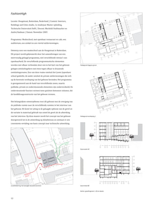 FashionHigh

Locatie: Hoogstraat, Rotterdam, Nederland / Context: Interiors,
Buildings and Cities studio, 1e studiejaar Master opleiding,
                                                                                                                                 B


                                                                                                                         A




Technische Universiteit Delft / Docent: Mechtild Stuhlmacher en
Andrej Radman / Datum: November 2005
                                                                                             N.A.P
                                                                                     +0.00




Programma: Modeschool, met openbaar restaurant en cafe, een
auditorium, een winkel en een viertal atelierwoningen.                                           +150
                                                                                                        0 N.A
                                                                                                                .P




Ontwerp voor een modeschool aan de Hoogstraat in Rotterdam.
Dit project wordt gekenmerkt door het samenbrengen van een
meervoudig gelaagd programma, met verschillende niveau’s van
                                                                                                                                         B


                                                                                                                                 A




openbaarheid. De verschillende programmatische elementen
worden met elkaar verbonden door een in het hart van het gebouw
gelegen ontsluitingskern met twee tegen elkaar in draaiende
                                                                              Plattegrond begane grond



ontsluitingsroutes. Een van deze routes ontsluit het (semi-)openbare
school gedeelte, de ander ontsluit de private atelierwoningen die zich
                                                                                                                             B




op de bovenste verdieping van het gebouw bevinden. Het programma
                                                                                                                     A




is georganiseerd aan de hand van verschillende zones, waarin
publieke, private en ondersteunende elementen zijn onderverdeeld. De
ondersteunende functies vormen twee gesloten betonnen volumes, die
de hoofddraagconstructie van het gebouw vormen.


Het belangrijkste ontwerpthema voor dit gebouw was de overgang van
de publieke ruimte naar de verschillende ruimtes in het interieur van
het gebouw. Dit komt tot uiting in de gelaagde opbouw van de gevel en
                                                                                                                                     B




de variatie in materiaal gebruik van zowel de gevel als de afwerking
                                                                                                                             A




van het interieur. Op deze manier wordt het concept van het gebouw
doorgevoerd tot in de uitwerking op detailniveau en ontstaat er een
                                                                              Plattegrond verdieping 1



consistente vertaling van basis concept naar technische uitwerking.




                                                                         al
                                                                   ation
                                                               Educ ach
                                                                appro



                                                                              Doorsnede AA’




                                          N

                             ial
                        merc
                    Com ach
                     appro




Locatietekening met beoogde bezoekersstromen                                  Doorsnede BB’


                                                                              Rechts: gevelfragment 1:20 en details



12
 
