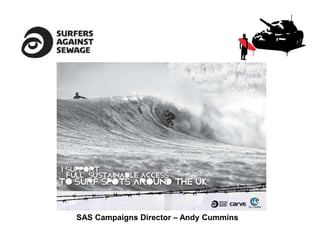 SAS Campaigns Director – Andy Cummins
 