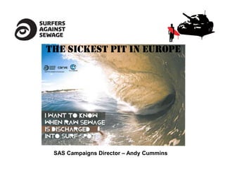 The sickest pit in Europe




 SAS Campaigns Director – Andy Cummins
 