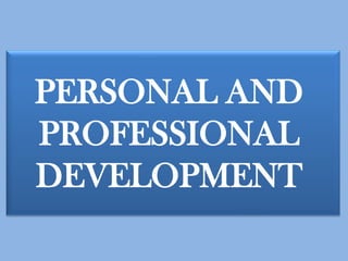 PERSONAL AND
PROFESSIONAL
DEVELOPMENT
 