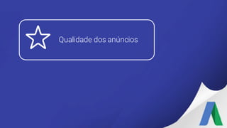 Qualidade dos anúncios
 