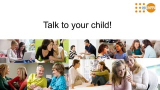 Talk to your child!
 
