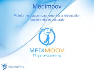 Medimoov 
Plateforme d’accompagnement à la rééducation 
fonctionnelle et posturale 
 