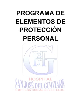 PROGRAMA DE
ELEMENTOS DE
PROTECCIÓN
PERSONAL
 