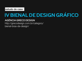 estudo de caso

IV BIENAL DE DESIGN GRÁFICO
AGÊNCIA GRECO DESIGN
http://grecodesign.com.br/category/
bienal-bras-de-design/

 