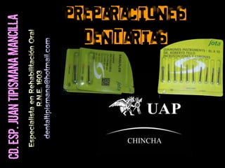 CD.ESP.JUANTIPISMANAMANCILLA Preparaciones
DentariasEspecialistaenRehabilitaciónOral
R.N.E.1603
dentaltipismana@hotmail.com
CHINCHA
 