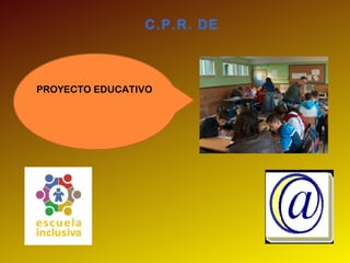 C.P.R. DE
PROYECTO EDUCATIVO
 