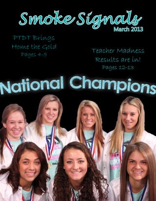 Smoke Signals

March 2013

PTDT Brings
Home the Gold
Pages 4-5

Teacher Madness
Results are in!
Pages 12-13

 