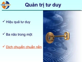 Quản trị tư duy


 Hiệu quả tư duy


 Ba não trong một


 Dịch chuyển chuẩn nền



                               37
 