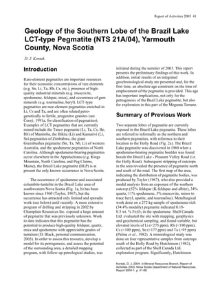 Report of Activities 2003 41



Geology of the Southern Lobe of the Brazil Lake
LCT-type Pegmatite (NTS 21A/04), Yarmouth
County, Nova Scotia
D. J. Kontak

Introduction                                           initiated during the summer of 2003. This report
                                                       presents the preliminary findings of this work. In
                                                       addition, initial results of an integrated
Rare-element pegmatites are important resources
                                                       geochronological study are presented and, for the
for their economic concentrations of rare elements
                                                       first time, an absolute age constraint on the time of
(e.g. Sn, Li, Ta, Rb, Cs, etc.), presence of high-
                                                       emplacement of the pegmatite is provided. This age
quality industrial minerals (e.g. muscovite,
                                                       has important implications, not only for the
spodumene, feldspar, mica), and occurrence of gem
                                                       petrogenesis of the Bazil Lake pegmatite, but also
minerals (e.g. tourmaline, beryl). LCT-type
                                                       for exploration in this part of the Meguma Terrane.
pegmatites are rare-element pegmatites enriched in
Li, Cs and Ta, and are often related petro-
genetically to fertile, progenitor granites (see       Summary of Previous Work
Černý, 1991a, for classification of pegmatites).
Examples of LCT pegmatites that are currently          Two separate lobes of pegmatite are currently
mined include the Tanco pegmatite (Li, Ta, Cs, Be,     exposed in the Brazil Lake pegmatite. These lobes
Rb) of Manitoba, the Bikita (Li) and Kamativi (Li,     are referred to informally as the northern and
Sn) pegmatites of Zimbabwe, the giant                  southern pegmatites, with reference to their
Greenbushes pegmatite (Sn, Ta, Nb, Li) of western      location to the Holly Road (Fig. 2a). The Brazil
Australia, and the spodumene pegmatites of North       Lake pegmatite was discovered in 1960 when a
Carolina. Although spodumene-bearing pegmatites        spodumene-bearing pegmatite boulder was found
occur elsewhere in the Appalachians (e.g. Kings        beside the Brazil Lake - Pleasant Valley Road (i.e.
Mountain, North Carolina, and Peg Claims,              the Holly Road). Subsequent stripping of outcrops
Maine), the Brazil Lake pegmatite (BLP) is at          in the area revealed the presence of pegmatite north
present the only known occurrence in Nova Scotia.      and south of the road. The first map of the area,
                                                       indicating the distribution of pegmatite bodies, was
     The occurrence of spodumene and associated        produced by Taylor (1967), who also provided a
columbite-tantalite in the Brazil Lake area of         modal analysis from an exposure of the southern
southwestern Nova Scotia (Fig. 1a, b) has been         outcrop (52% feldspar (K-feldspar and albite), 34%
known since 1960 (Taylor, 1967), but the               quartz, 11% spodumene, 3% muscovite, minor to
occurrence has attracted only limited and sporadic     trace beryl, apatite, and tourmaline). Metallurgical
work (see below) until recently. A more extensive      work done on a 272 kg sample of spodumene-rich
program of drilling and stripping in 2002 by           (34.4% modally) pegmatite indicated 0.18-
Champlain Resources Inc. exposed a large amount        0.3 wt. % Fe2O3 in the spodumene. Shell Canada
of pegmatite that was previously unknown. Work         Ltd. evaluated the site with mapping, geophysics
to date indicates that this pegmatite has the          and geochemical sampling, and found variable, but
potential to produce high-quality feldspar, quartz,    elevated levels of Li (<275 ppm), Rb (<190 ppm),
mica and spodumene with appreciable grades of          Cs (<100 ppm), Sn (<177 ppm) and Ta (<95 ppm)
tantalum (D. Black, personal communication,            (Palma et al., 1982). A mineralogical study was
2003). In order to assess this resource, develop a     done on four representative samples from outcrops
model for its petrogenesis, and assess the potential   south of the Holly Road by Hutchinson (1982),
of the surrounding area, a detailed mapping            collected as part of the Shell Canada Ltd.
program, with follow-up petrological studies, was      exploration program. Significantly, Hutchinson

                                                       Kontak, D. J. 2004: in Mineral Resources Branch, Report of
                                                       Activities 2003; Nova Scotia Department of Natural Resources,
                                                       Report 2004-1, p. 41-68.
 