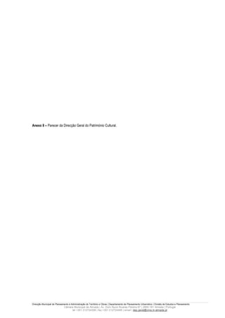 Anexo 8 – Parecer da Direcção Geral do Património Cultural.




Direcção Municipal de Planeamento e Administração do Território e Obras | Departamento de Planeamento Urbanístico | Divisão de Estudos e Planeamento
                             Câmara Municipal de Almada | Av. Dom Nuno Álvares Pereira 67 | 2800-181 Almada | Portugal
                                  tel +351 212724358 | fax +351 212724495 | email | dep.geral@cma.m-almada.pt
 