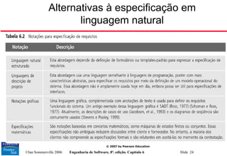 ©Ian Sommerville 2006 Engenharia de Software, 8ª. edição. Capítulo 6 Slide 24
© 2007 by Pearson Education
Alternativas à especificação em
linguagem natural
 