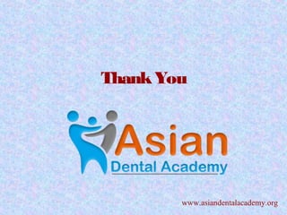 ThankYou
www.asiandentalacademy.org
 