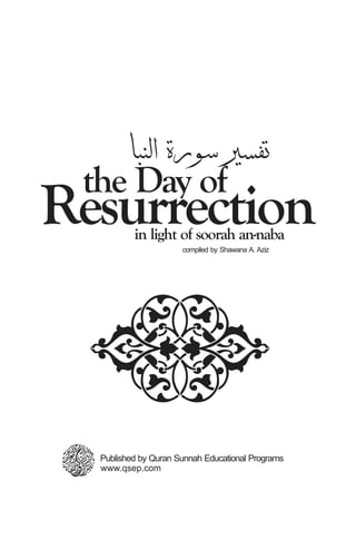 the Day of
Resurrectioncompiled by Shawana A. Aziz
in light of soorah an-naba
www.qsep.com
Published by Quran Sunnah Educational Programs
 
