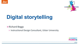 1 of 20
Digital storytelling
»Richard Beggs
› Instructional Design Consultant, Ulster University
 