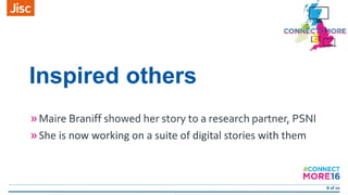 8 of 20
Inspired others
»Maire Braniff showed her story to a research partner, PSNI
»She is now working on a suite of digi...