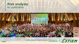 European Students of Industrial Engineering and Management
www.estiem.org
Risk analysis
for publication
1
 