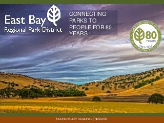CONNECTING
PARKS TO
PEOPLE FOR 80
YEARS

ROUND VALLEY REGIONAL PRESERVE

 