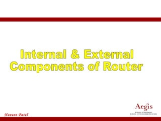 Internal & External Components of Router 