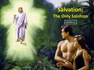 Salvation:
The Only Solution
      Lección 4:
 