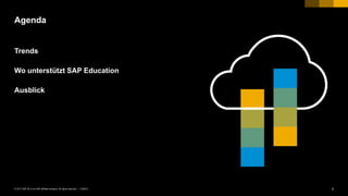 2PUBLIC© 2017 SAP SE or an SAP affiliate company. All rights reserved. ǀ
Trends
Wo unterstützt SAP Education
Ausblick
Agenda
 