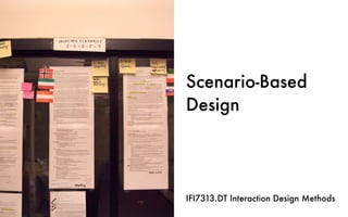 Scenario-Based
Design
IFI7313.DT Interaction Design Methods
 