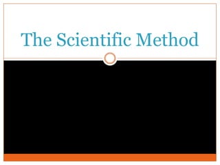 The Scientific Method

 