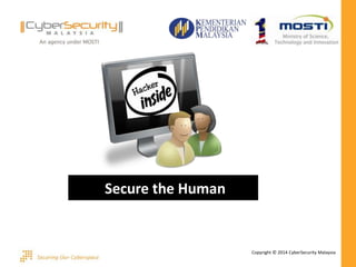 Copyright © 2014 CyberSecurity Malaysia
Secure the Human
 