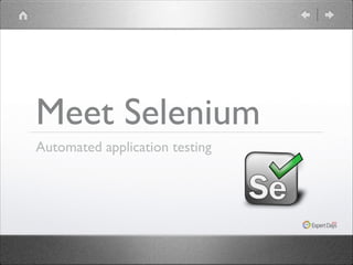 Meet Selenium
Automated application testing

 
