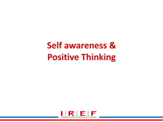 Self awareness &
Positive Thinking

 