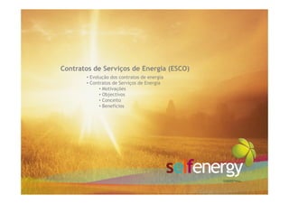 Contratos de Serviços de Energia (ESCO)
       • Evolução dos contratos de energia
       • Contratos de Serviços de Energia
             • Motivações
             • Objectivos
             • Conceito
             • Benefícios
 