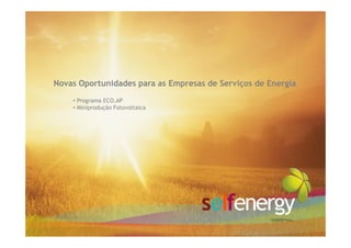 Novas Oportunidades para as Empresas de Serviços de Energia
    • Programa ECO.AP
    • Miniprodução Fotovoltaica
 