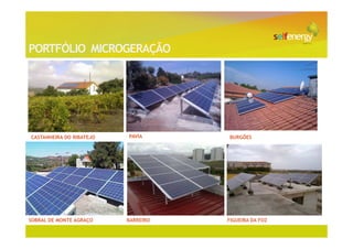 PORTFÓLIO MICROGERAÇÃO




CASTANHEIRA DO RIBATEJO   PAVIA      BURGÕES




SOBRAL DE MONTE AGRAÇO    BARREIRO   FIGUEIRA DA FOZ
 