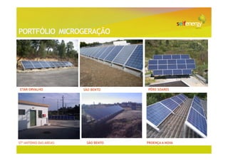 PORTFÓLIO MICROGERAÇÃO




ETAR ORVALHO             SÃO BENTO    PÊRO SOARES




STº ANTÓNIO DAS AREIAS    SÃO BENTO   PROENÇA A NOVA
 