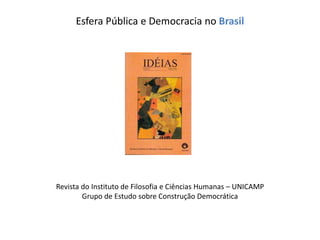 Esfera Pública e Democracia no Brasil
Revista do Instituto de Filosofia e Ciências Humanas – UNICAMP
Grupo de Estudo sobre Construção Democrática
 