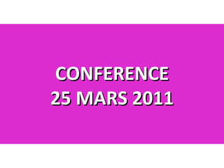 CONFERENCE 25 MARS 2011 