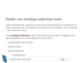 Etablir une stratégie éditoriale claire
Côté rédactionnel, plusieurs leviers sont essentiels pour améliorer le
référenceme...