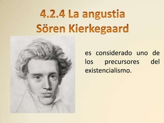 es considerado uno de
los    precursores del
existencialismo.
 