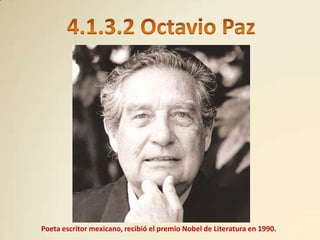 Poeta escritor mexicano, recibió el premio Nobel de Literatura en 1990.
 