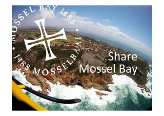 Share	
  
Mossel	
  Bay	
  	
  
 